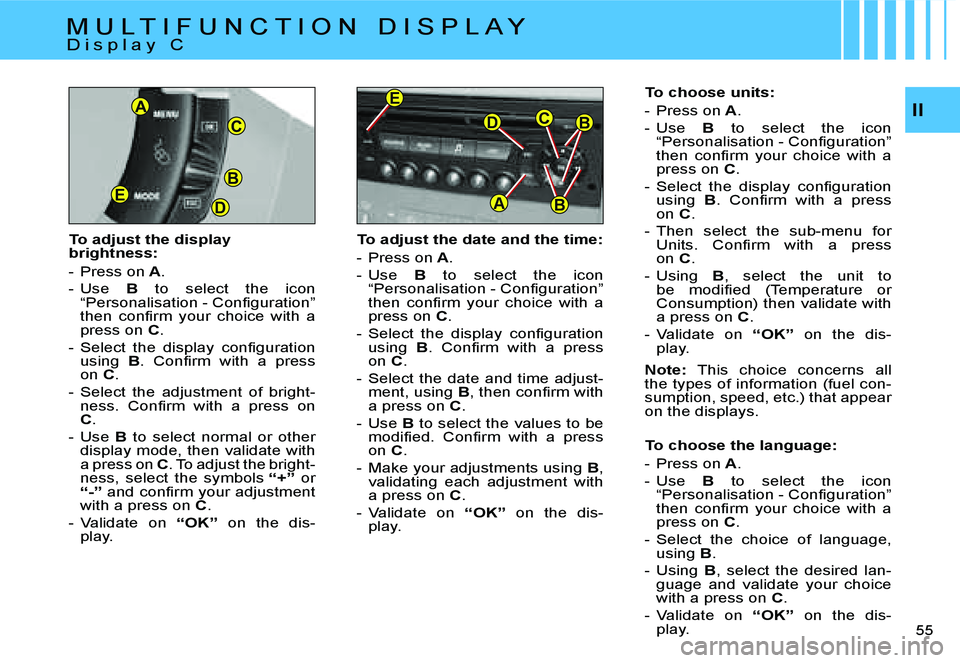 CITROEN C4 DAG 2006 Workshop Manual �B
�D�E
�C
�A
�B�C�D
�A
�E
�B
�I�I
�5�5 � 
�T�o� �a�d�j�u�s�t� �t�h�e� �d�a�t�e� �a�n�d� �t�h�e� �t�i�m�e�: 
�-�  �P�r�e�s�s� �o�n� �A�.
�-�  �U�s�e �  �B�  �t�o�  �s�e�l�e�c�t�  �t�h�e�  �i�c�o�n� 
�