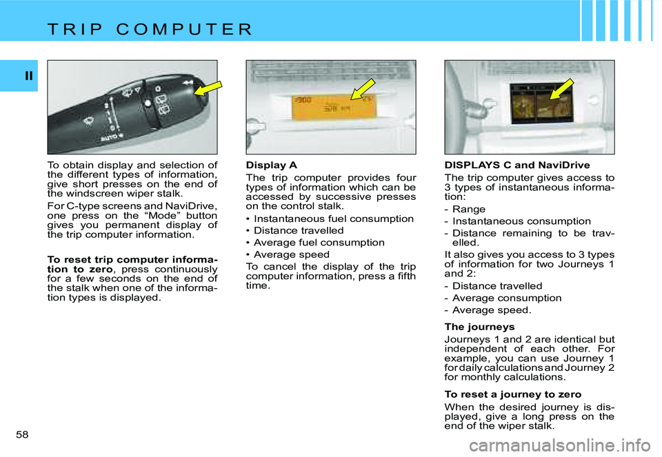 CITROEN C4 DAG 2006 Workshop Manual �I�I
�5�8 � �D�i�s�p�l�a�y� �A 
�T�h�e�  �t�r�i�p�  �c�o�m�p�u�t�e�r�  �p�r�o�v�i�d�e�s�  �f�o�u�r�  
�t�y�p�e�s� �o�f� �i�n�f�o�r�m�a�t�i�o�n� �w�h�i�c�h� �c�a�n� �b�e� 
�a�c�c�e�s�s�e�d�  �b�y�  �s�