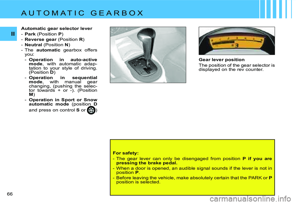CITROEN C4 DAG 2006 Repair Manual �I�I
�6�6 � �G�e�a�r� �l�e�v�e�r� �p�o�s�i�t�i�o�n 
�T�h�e� �p�o�s�i�t�i�o�n� �o�f� �t�h�e� �g�e�a�r� �s�e�l�e�c�t�o�r� �i�s�  
�d�i�s�p�l�a�y�e�d� �o�n� �t�h�e� �r�e�v� �c�o�u�n�t�e�r�.
�F�o�r� �s�a�