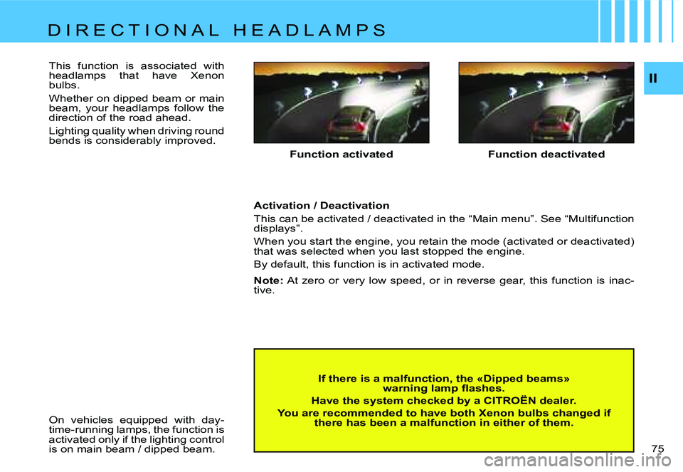CITROEN C4 DAG 2006 Manual PDF �I�I
�7�5 � 
�F�u�n�c�t�i�o�n� �a�c�t�i�v�a�t�e�d
�I�f� �t�h�e�r�e� �i�s� �a� �m�a�l�f�u�n�c�t�i�o�n�,� �t�h�e� �«�D�i�p�p�e�d� �b�e�a�m�s�»� �  �w�a�r�n�i�n�g� �l�a�m�p� �ﬂ�a�s�h�e�s�.
�H�a�v�e� 