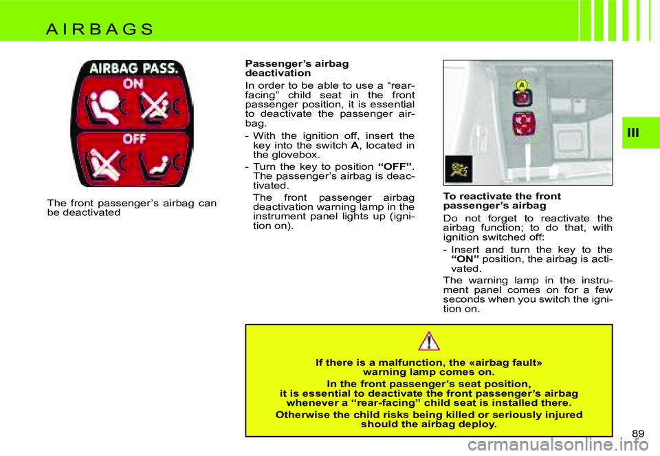 CITROEN C4 DAG 2006 Manual Online �I�I�I
�8�9� 
�T�o� �r�e�a�c�t�i�v�a�t�e� �t�h�e� �f�r�o�n�t�  
�p�a�s�s�e�n�g�e�r�’�s� �a�i�r�b�a�g 
�D�o�  �n�o�t�  �f�o�r�g�e�t�  �t�o�  �r�e�a�c�t�i�v�a�t�e�  �t�h�e�  
�a�i�r�b�a�g�  �f�u�n�c�t
