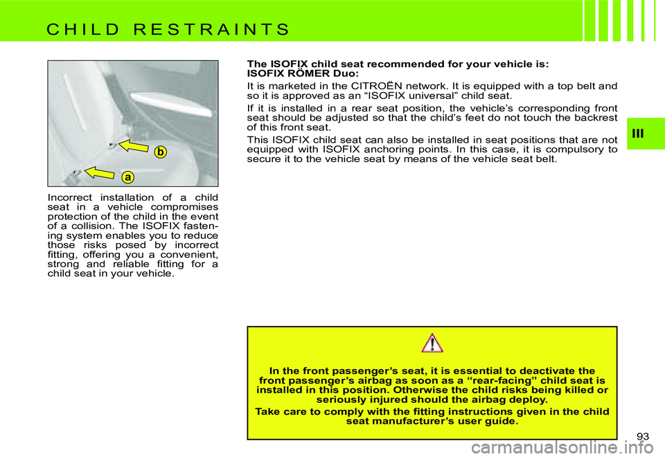 CITROEN C4 DAG 2006  Owners Manual �a�b
�I�I�I
�9�3� 
�I�n�c�o�r�r�e�c�t�  �i�n�s�t�a�l�l�a�t�i�o�n�  �o�f�  �a�  �c�h�i�l�d�  
�s�e�a�t�  �i�n�  �a�  �v�e�h�i�c�l�e�  �c�o�m�p�r�o�m�i�s�e�s� 
�p�r�o�t�e�c�t�i�o�n� �o�f� �t�h�e� �c�h�i