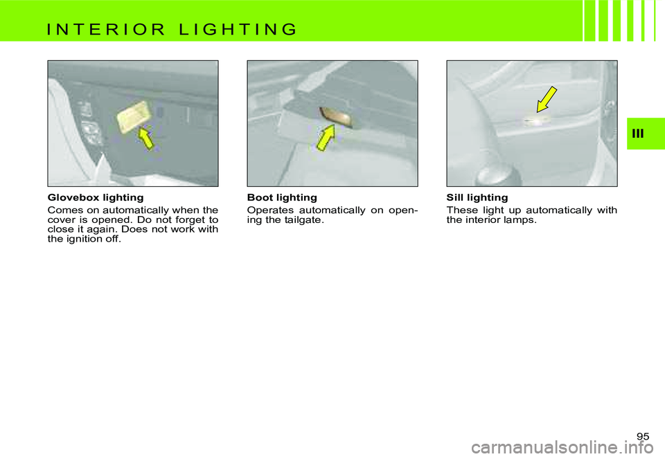 CITROEN C4 DAG 2006  Owners Manual �I�I�I
�9�5� 
�G�l�o�v�e�b�o�x� �l�i�g�h�t�i�n�g 
�C�o�m�e�s� �o�n� �a�u�t�o�m�a�t�i�c�a�l�l�y� �w�h�e�n� �t�h�e�  
�c�o�v�e�r�  �i�s�  �o�p�e�n�e�d�.�  �D�o�  �n�o�t�  �f�o�r�g�e�t�  �t�o� 
�c�l�o�s�