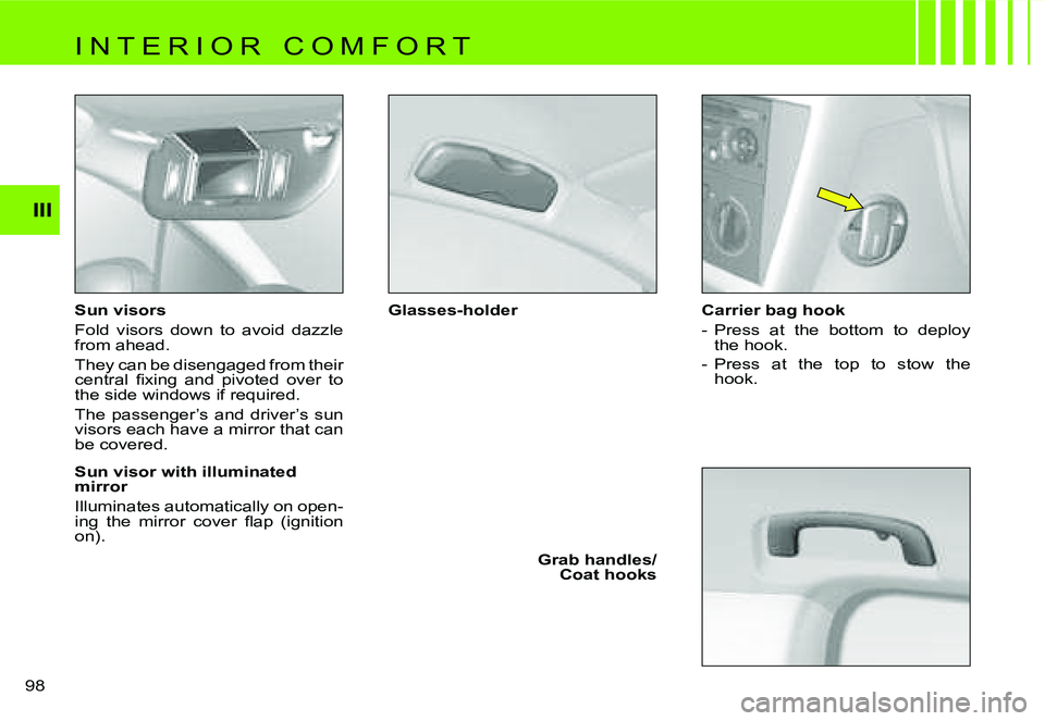 CITROEN C4 DAG 2006  Owners Manual �I�I�I
�9�8� �S�u�n� �v�i�s�o�r�s 
�F�o�l�d�  �v�i�s�o�r�s�  �d�o�w�n�  �t�o�  �a�v�o�i�d�  �d�a�z�z�l�e�  
�f�r�o�m� �a�h�e�a�d�. 
�T�h�e�y� �c�a�n� �b�e� �d�i�s�e�n�g�a�g�e�d� �f�r�o�m� �t�h�e�i�r� 