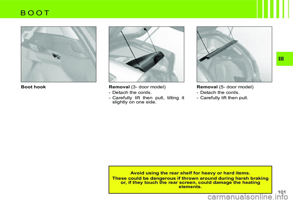 CITROEN C4 DAG 2006  Owners Manual �I�I�I
�1�0�1� 
�B�o�o�t� �h�o�o�k �R�e�m�o�v�a�l� 
�(�3�-� �d�o�o�r� �m�o�d�e�l�)
�-�  �D�e�t�a�c�h� �t�h�e� �c�o�r�d�s�. 
�-�  �C�a�r�e�f�u�l�l�y�  �l�i�f�t�  �t�h�e�n�  �p�u�l�l�,�  �t�i�l�t�i�n�g�
