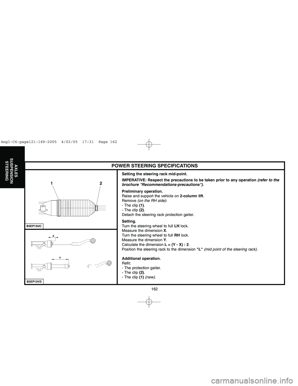CITROEN C6 2005 Owners Guide Downloaded from www.Manualslib.com manuals search engine 162
AXLES
SUSPENSION
STEERING
Setting the steering rack mid-point.
IMPERATIVE: Respect the precautions to be taken prior to any operation (refe CITROEN C6 2005 Owners Guide Downloaded from www.Manualslib.com manuals search engine 162
AXLES
SUSPENSION
STEERING
Setting the steering rack mid-point.
IMPERATIVE: Respect the precautions to be taken prior to any operation (refe
