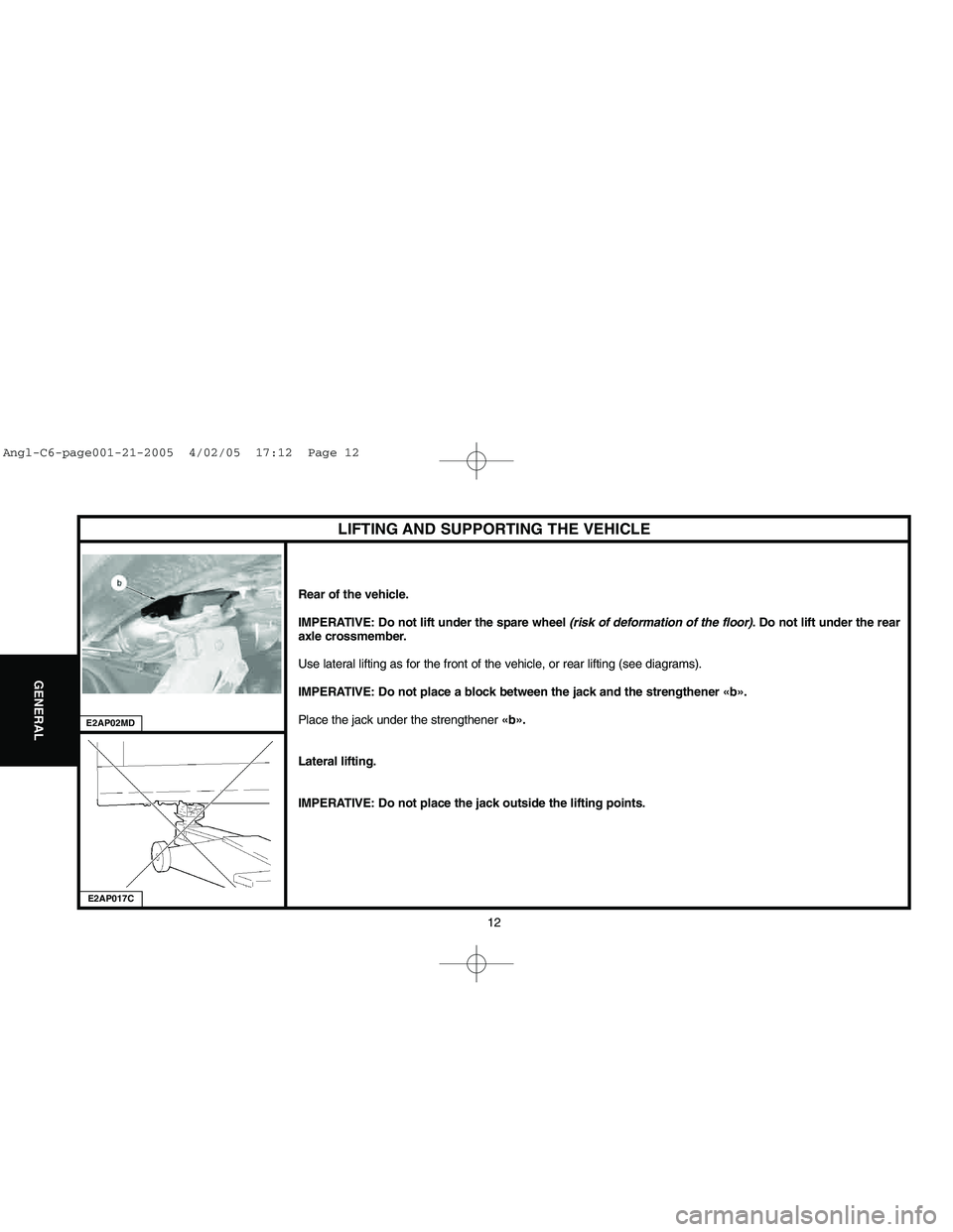 CITROEN C6 2005 Owners Manual Downloaded from www.Manualslib.com manuals search engine 12
GENERAL
LIFTING AND SUPPORTING THE VEHICLE
Rear of the vehicle.
IMPERATIVE: Do not lift under the spare wheel (risk of deformation of the fl CITROEN C6 2005 Owners Manual Downloaded from www.Manualslib.com manuals search engine 12
GENERAL
LIFTING AND SUPPORTING THE VEHICLE
Rear of the vehicle.
IMPERATIVE: Do not lift under the spare wheel (risk of deformation of the fl