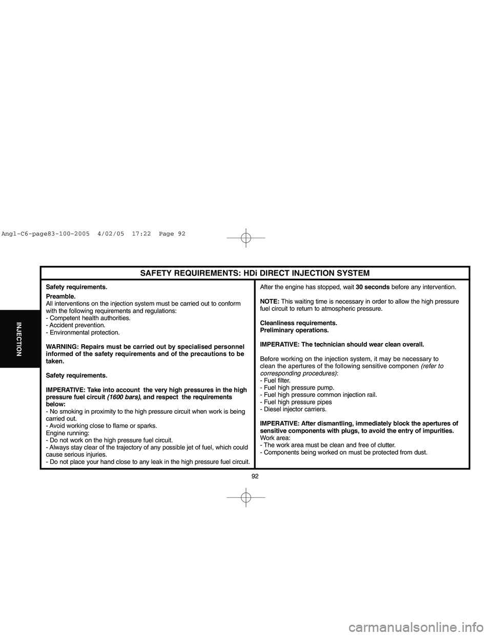 CITROEN C6 2005  Owners Manual Downloaded from www.Manualslib.com manuals search engine 92
INJECTION
SAFETY REQUIREMENTS: HDi DIRECT INJECTION SYSTEM
Safety requirements.
Preamble.
All interventions on the injection system must be 