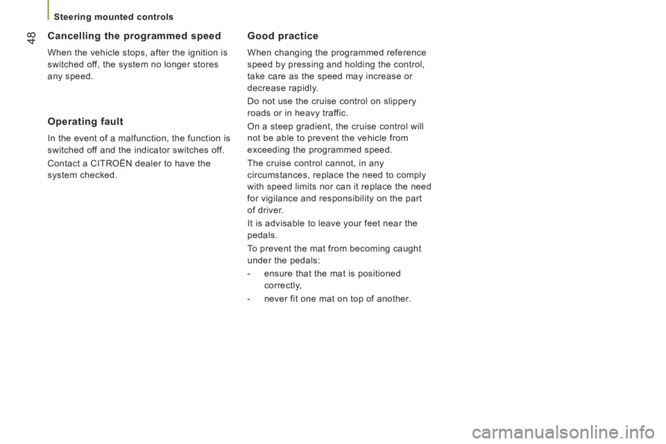 CITROEN JUMPER 2011 Service Manual 48
   
 
Steering mounted controls  
 
Good practice
 
When changing the programmed reference 
speed by pressing and holding the control, 
take care as the speed may increase or 
decrease rapidly. 
  