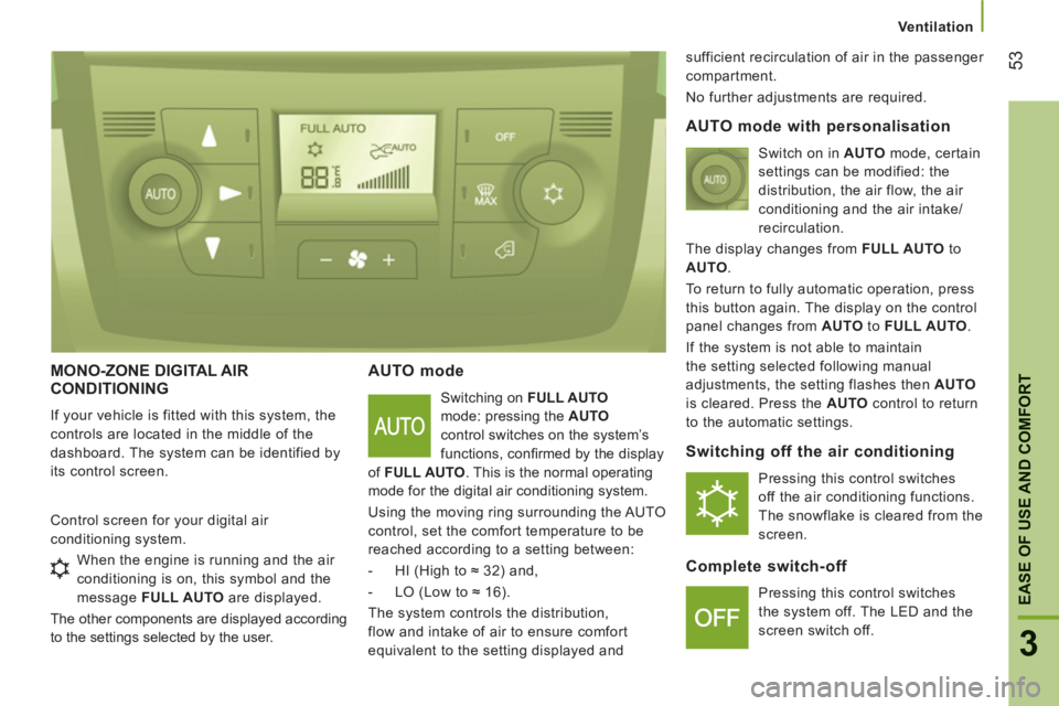 CITROEN JUMPER 2011  Owners Manual Ventilation
53
3
EASE OF USE AND COMFOR
TMONO-ZONE DIGITAL AIRCONDITIONING
  If your vehicle is fitted with this system, the 
controls are located in the middle of the 
dashboard. The system can be id