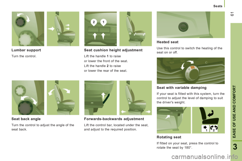 CITROEN JUMPER 2011 Repair Manual 61
3
EASE OF USE AND COMFOR
T
Seats
Lumbar support
Turn the control.
Seat cushion height adjustment
Lift the handle 1
to raise
or lower the front of the seat.
Lift the handle 2
CITROEN JUMPER 2011 Repair Manual 61
3
EASE OF USE AND COMFOR
T
Seats
Lumbar support
Turn the control.
Seat cushion height adjustment
Lift the handle 1
to raise
or lower the front of the seat.
Lift the handle 2