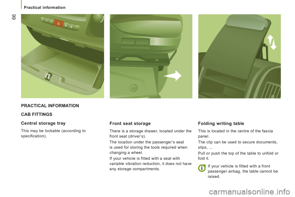 CITROEN JUMPER 2011 Repair Manual 66
Practical information
CAB FITTINGS
Front seat stora
ge
There is a storage drawer, located under the
front seat (driver’s).
The location under the passenger’s seat
is used for CITROEN JUMPER 2011 Repair Manual 66
Practical information
CAB FITTINGS
Front seat stora
ge
There is a storage drawer, located under the
front seat (driver’s).
The location under the passenger’s seat
is used for