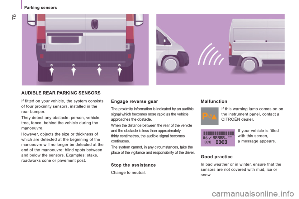 CITROEN JUMPER 2011 Manual PDF kmCITY
   
 
Parking sensors  
 
78
 
AUDIBLE REAR PARKING SENSORS 
 
If fitted on your vehicle, the system consists 
of four proximity sensors, installed in the 
rear bumper. 
  They detect any obsta