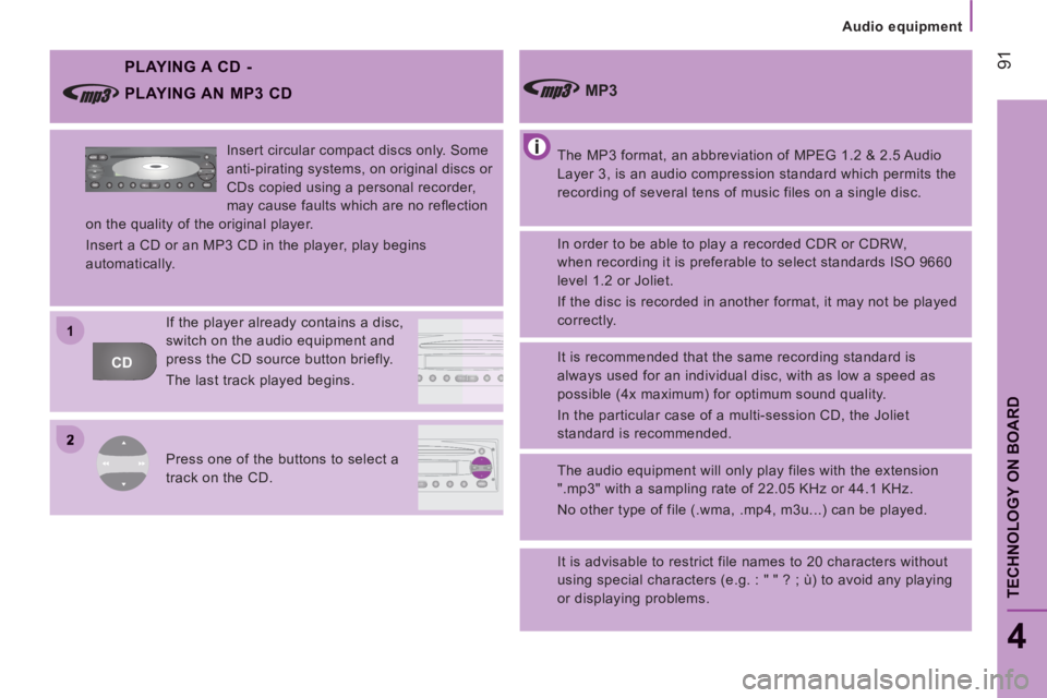 CITROEN JUMPER 2011  Owners Manual 2
11
CDFFMAMAMASA
AM
FM MUTE CD
AMAS
Audio equipment
91
4
TECHNOLOGY ON BOAR
D
   
PLAYING A CD - 
 
The MP3 format, an abbreviation of MPEG 1.2 & 2.5 Audio 
Layer 3, is an audio compression standard 