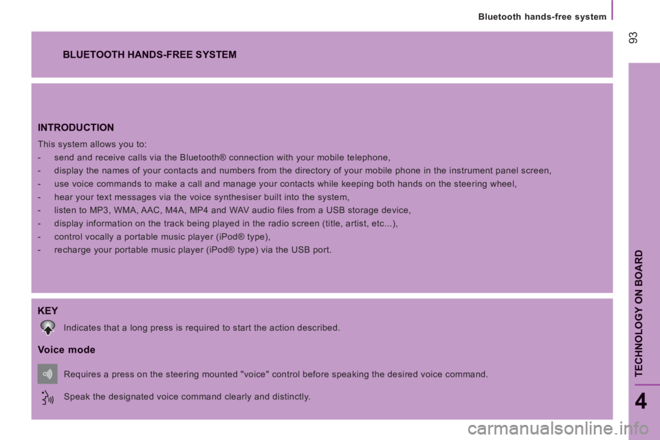 CITROEN JUMPER 2011  Owners Manual 93
TECHNOLOGY ON BOAR
D
   
Bluetooth hands-free system
4
INTRODUCTION 
 
This system allows you to: 
   
 
-   send and receive calls via the Bluetooth® connection with your mobile telephone, 
   
-