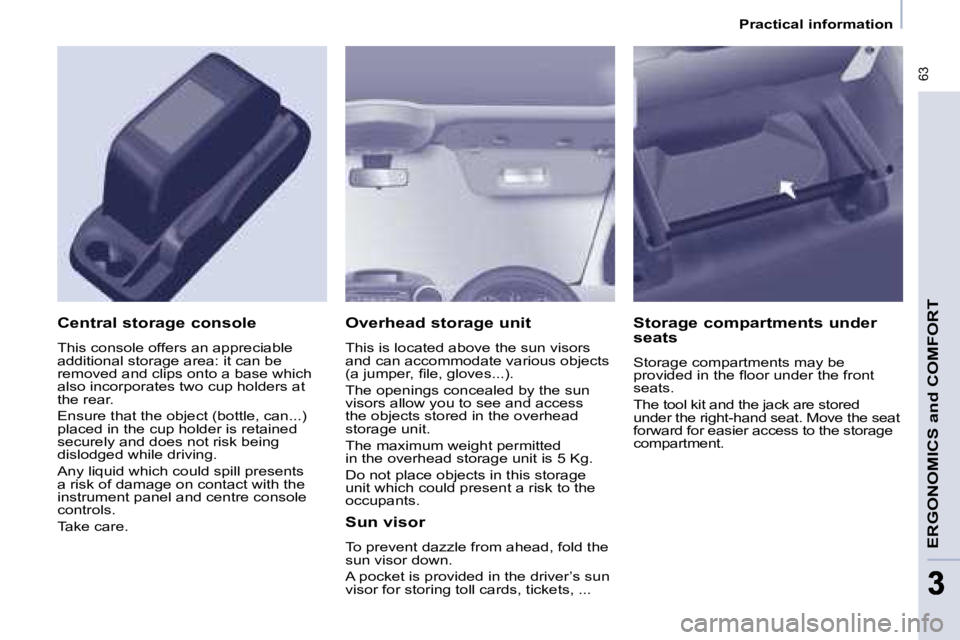 CITROEN BERLINGO 2008 Repair Manual  63
ERGONOMICS and COMFORT
33
   Practical information   
  Overhead storage unit  
� �T�h�i�s� �i�s� �l�o�c�a�t�e�d� �a�b�o�v�e� �t�h�e� �s�u�n� �v�i�s�o�r�s�  
�a�n�d� �c�a�n� �a�c�c�o�m�m�o�d�a�t�e